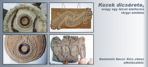 Decsi-Kiss János kiállítás - Kezek dicsérete  - Kezek dicsérete, avagy egy letűnt életforma tárgyi emlékei